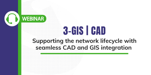 3-GIS | CAD: Supporting the network lifecycle with seamless CAD and GIS integration